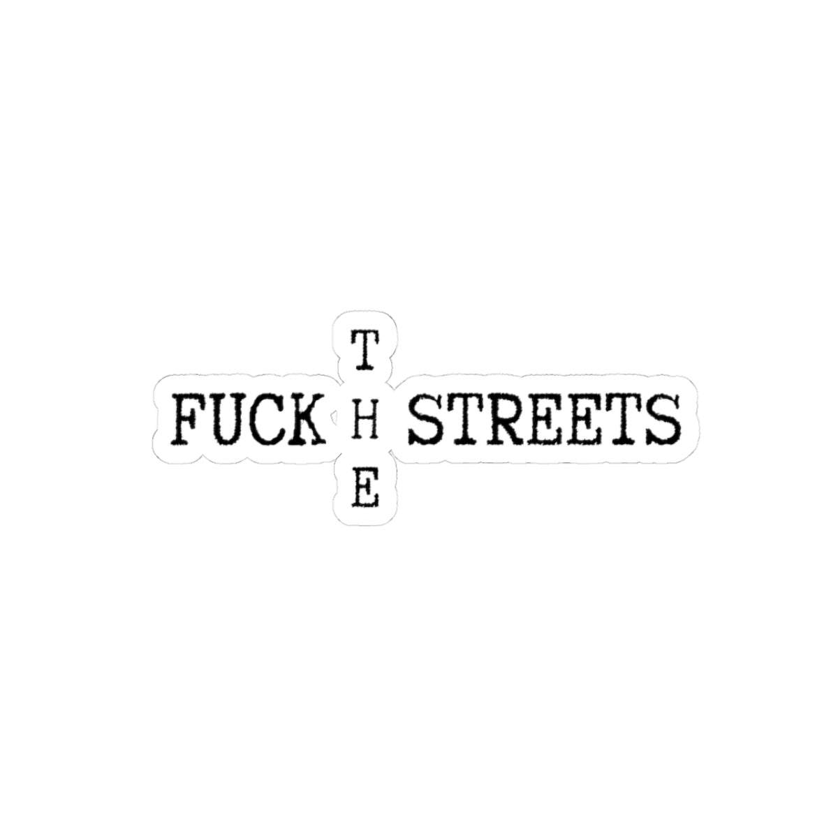 Fuck the Streets Sticker (Laptop Decal)